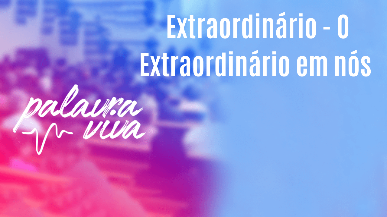 Extraordinário – O Extraordinário em nós