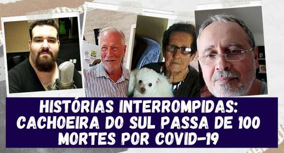 Histórias interrompidas: Cachoeira passa de 100 mortes por covid-19